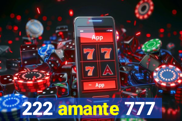 222 amante 777